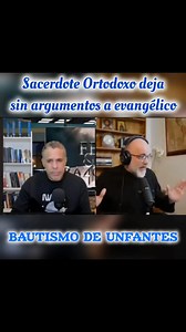 Sacerdote Ortodoxo deja sin argumentos a evangélico sobre el bautismo de infantes. | Infored Católica