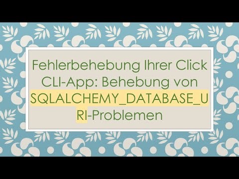 Fehlerbehebung Ihrer Click CLI-App: Behebung von SQLALCHEMY_DATABASE_URI-Problemen