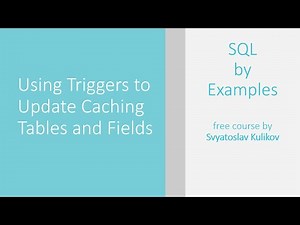 04 - 01 - 01 - Using Triggers to Update Caching Tables and Fields (Example 31) [RUS]