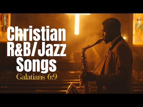 Chill Christian R&B Jazz Gospel | Soulful Worship Vibes-Do Not Give Up-