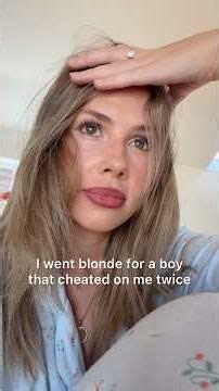 I went blonde for a boy who cheated on me