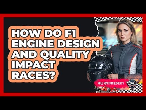 How Do F1 Engine Design And Quality Impact Races?