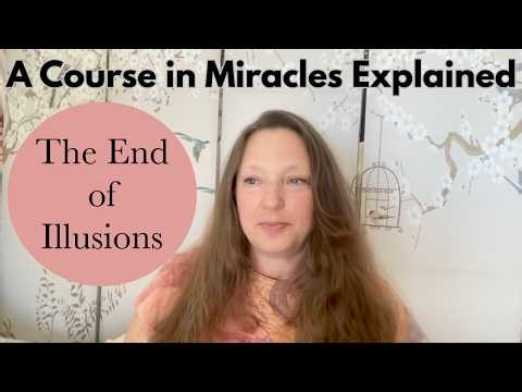 The End of Illusions - A Course in Miracles Explained - Chapter 16, Section 7