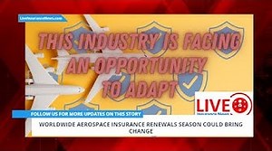 WHAT YOU NEED TO KNOW ABOUT WORLDWIDE AEROSPACE INSURANCE RENEWALS