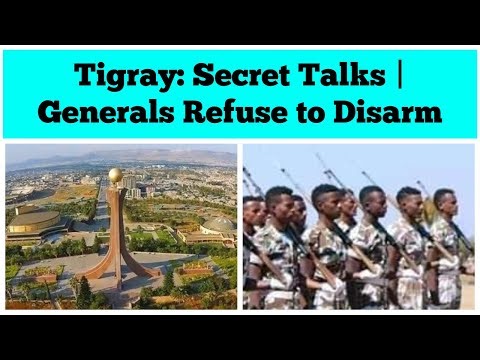 Tigray: Secret Talks | Generals Refuse to Disarm