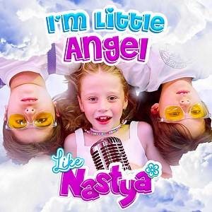 I'm a Little Angel - Like Nastya: Song Lyrics, Music Videos & Concerts