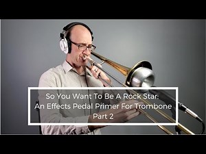 How To Get Started Using Effects Pedal On Trombone Part 2