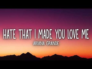 Ariana Grande – hate that i made you love me (Lyrics)