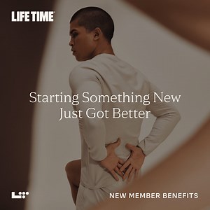 Starting something new just got better with benefits that go beyond fitness. New members get a complimentary training session, spa credits, kids' swim lesson and more. Join Life Time today. | LifeTime.Life