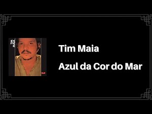 Tim Maia - Azul da Cor do Mar (Letra)