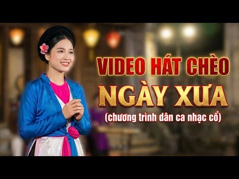 Video Hát Chèo Ngày Xưa | Chương trình dân ca nhạc cổ - Liên khúc hát chèo Tình Quê
