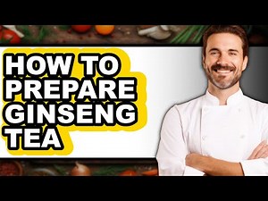 How To Prepare Ginseng Tea - Easy Guide