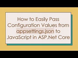 How to Easily Pass Configuration Values from appsettings.json to JavaScript in ASP.Net Core