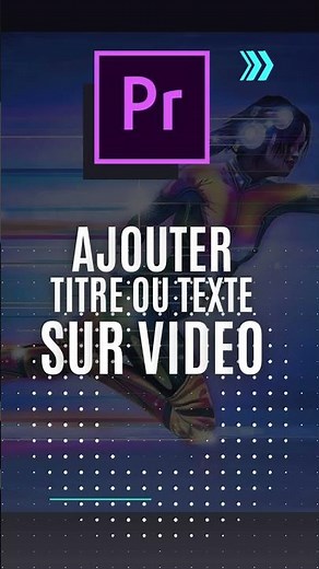 Comment ajouter un texte sur une vidéo Première Pro ?