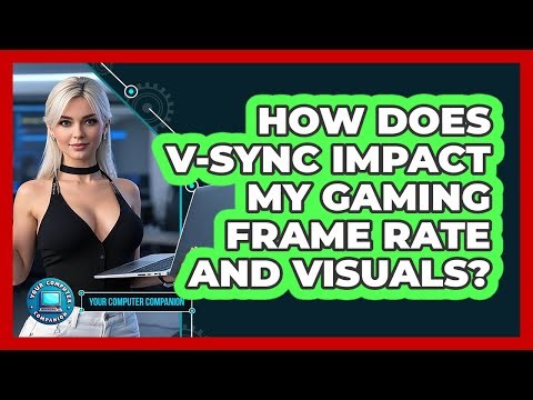 How Does V-Sync Impact My Gaming Frame Rate And Visuals? - Your Computer Companion