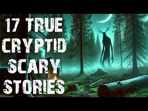 17 True Disturbing Cryptids & Skinwalker Scary Stories | Horror Stories To Fall Asleep To