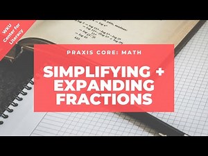 Simplifying + Expanding Fractions | Praxis Core Math