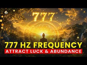 777 Hz Frequency Meditation: Attract Positivity + Luck + Abundance, Powerful Healing Energy