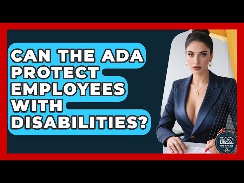 Can The ADA Protect Employees With Disabilities? - Avoiding Common Legal Mistakes
