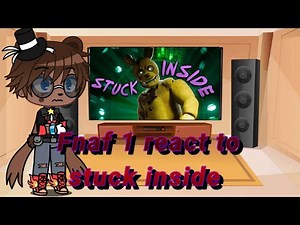 Fnaf 1 react to stuck inside