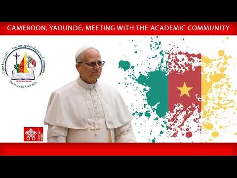Cameroon,Meeting with the Academic Community, 17 April 2026 – Pope Leo XIV
