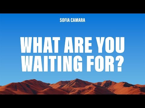 Sofia Camara - What Are You Waiting For? (Lyrics)