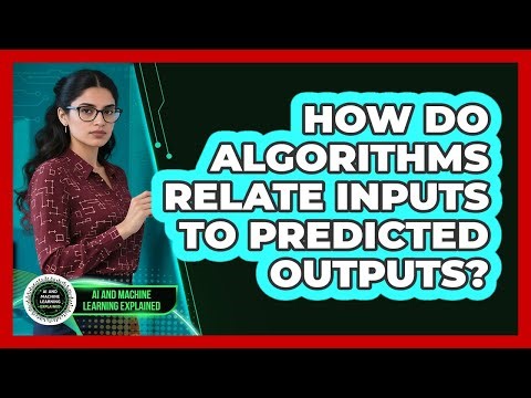 How Do Algorithms Relate Inputs To Predicted Outputs?