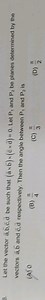 Let the vector a,b,c,d be such that (axb)x(cxd) = 0. Let P, and... | Filo