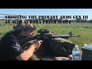 Shooting the Primary Arms Gen III SLx 5x ACSS AURORA Prism Scope