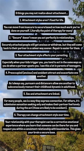 6 things you may not realize about attachment… Most people don't realize that attachment theory is a lot deeper than whether you're the pursuer or distancer. Here are six things you probably didn’t know: 1. Attachment styles aren’t fixed for life. You can move from insecure to secure based on how much work you’ve done on yourself. Literally the point of therapy for many! 2. “Secure” doesn’t mean you act perfectly in relationships. Securely attached people still get anxious or withdraw, but they 