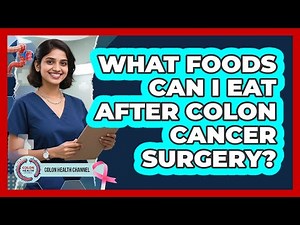 What Foods Can I Eat After Colon Cancer Surgery?