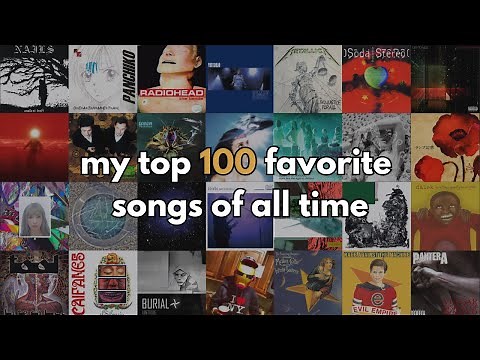 a top 100 of my favorite songs of all time