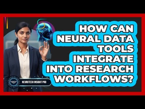 How Can Neural Data Tools Integrate Into Research Workflows?