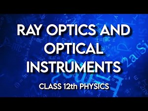 Ray Optics & Optical Instruments | Class 12th Physics | Part 2