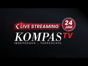 🔴 LIVE STREAMING KOMPAS TV 24 JAM