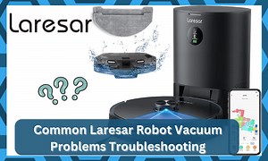8 Common Laresar Robot Vacuum Problems Troubleshooting - DIY Smart Home Hub