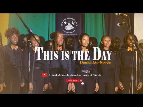 This is the Day - Daniel Ato Goode (St Paul's Students Choir | UoN - Live Performance)