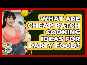 What Are Cheap Batch Cooking Ideas For Party Food? - Pocket Friendly Kitchen