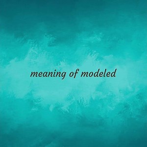 Modeled | meaning of Modeled