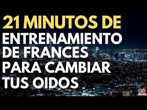 21 Minutos de ENTRENAMIENTO de FRANCES Para Cambiar tus Oídos
