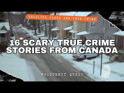 16 Terrifying True Crime Stories From Canada!