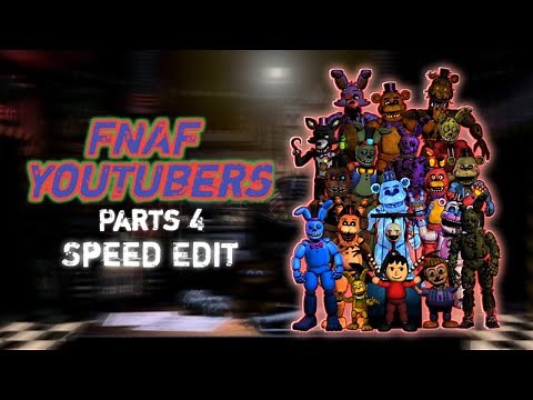 [FNAF] Speed Edit - FNAF YouTubers (Parts 4)