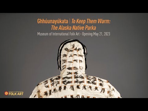 Ghhúunayúkata | To Keep Them Warm: The Alaska Native Parka