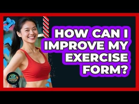 How Can I Improve My Exercise Form?