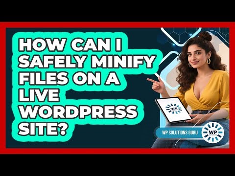 How Can I Safely Minify Files On A Live WordPress Site? - WP Solutions Guru