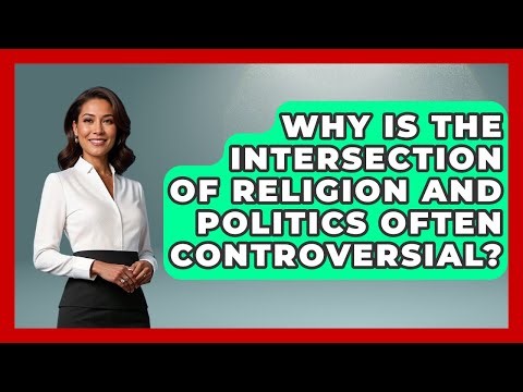 Why Is the Intersection of Religion and Politics Often Controversial? - Religious Studies Explained