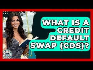 What Is A Credit Default Swap (CDS)? - Learn As An Adult