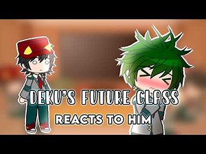 Deku's Future Class Reacts to Him (and Class 1A) || Part 3/4 || My Hero Academia || Ships ||