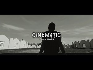 GOOGLE PIXEL 9 CINEMATIC CAMERA TEST 4K