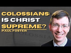 Colossians Explained: Why It Matters Who Christ Is